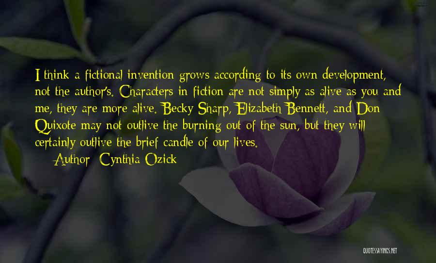 Cynthia Ozick Quotes: I Think A Fictional Invention Grows According To Its Own Development, Not The Author's. Characters In Fiction Are Not Simply