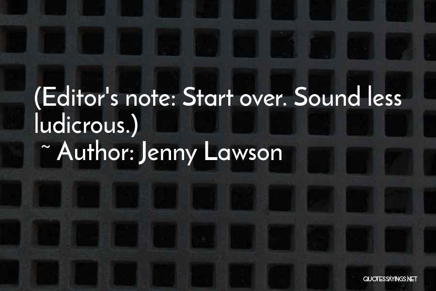 Jenny Lawson Quotes: (editor's Note: Start Over. Sound Less Ludicrous.)