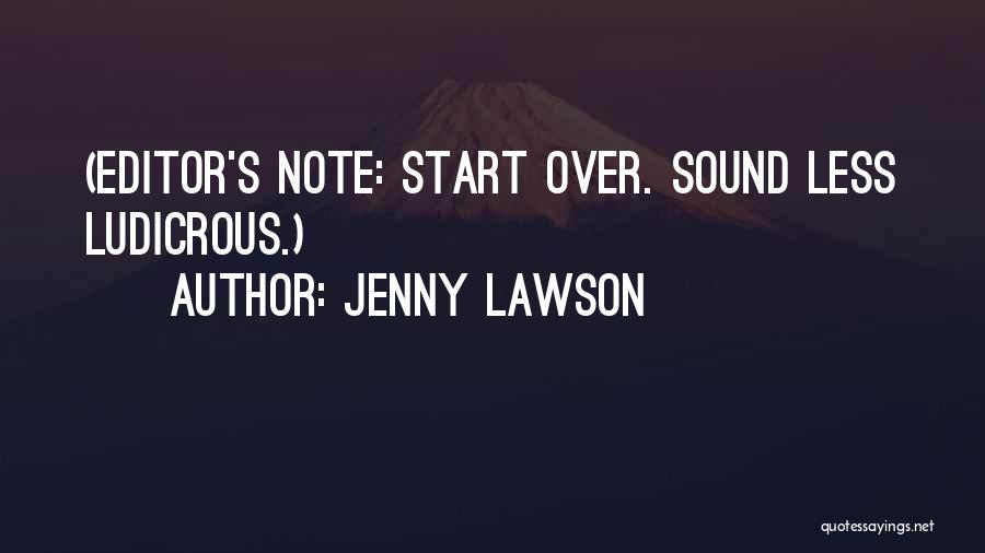 Jenny Lawson Quotes: (editor's Note: Start Over. Sound Less Ludicrous.)