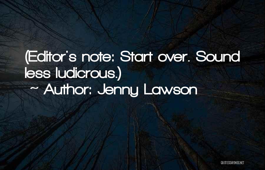 Jenny Lawson Quotes: (editor's Note: Start Over. Sound Less Ludicrous.)