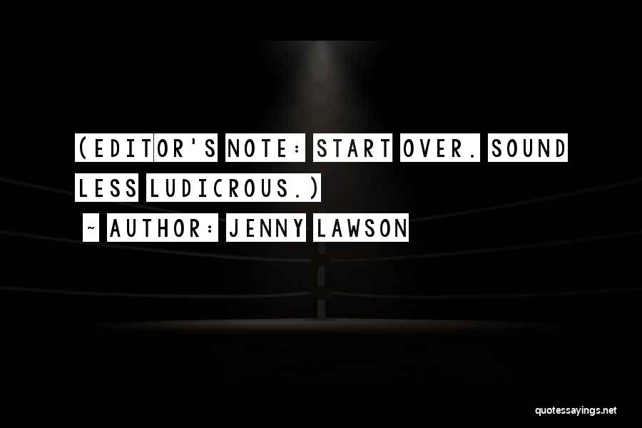 Jenny Lawson Quotes: (editor's Note: Start Over. Sound Less Ludicrous.)