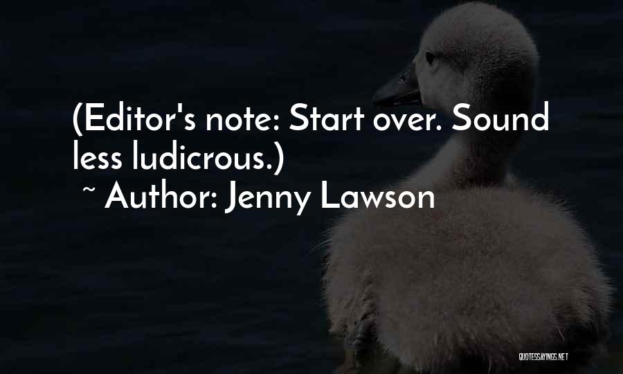 Jenny Lawson Quotes: (editor's Note: Start Over. Sound Less Ludicrous.)
