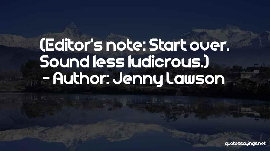 Jenny Lawson Quotes: (editor's Note: Start Over. Sound Less Ludicrous.)