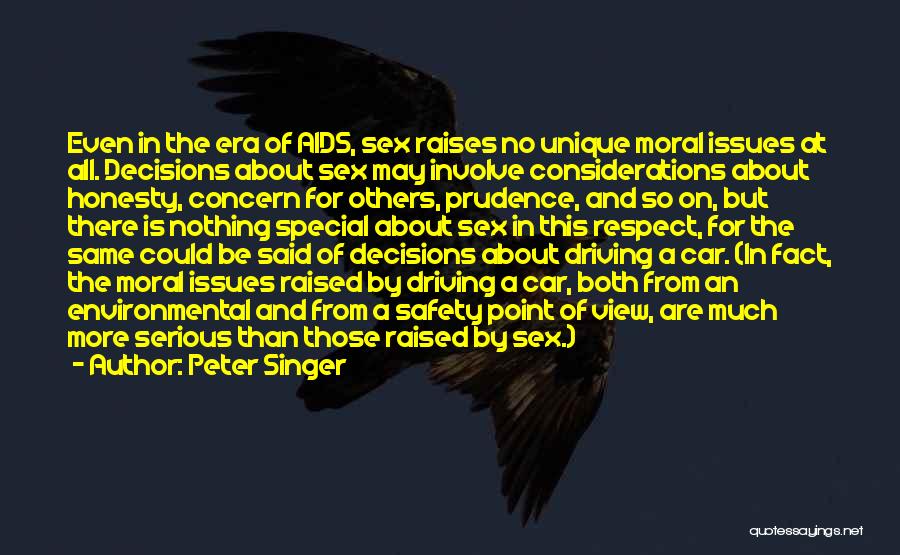 Peter Singer Quotes: Even In The Era Of Aids, Sex Raises No Unique Moral Issues At All. Decisions About Sex May Involve Considerations