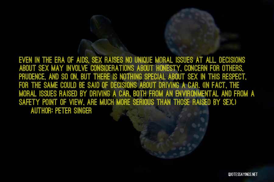 Peter Singer Quotes: Even In The Era Of Aids, Sex Raises No Unique Moral Issues At All. Decisions About Sex May Involve Considerations