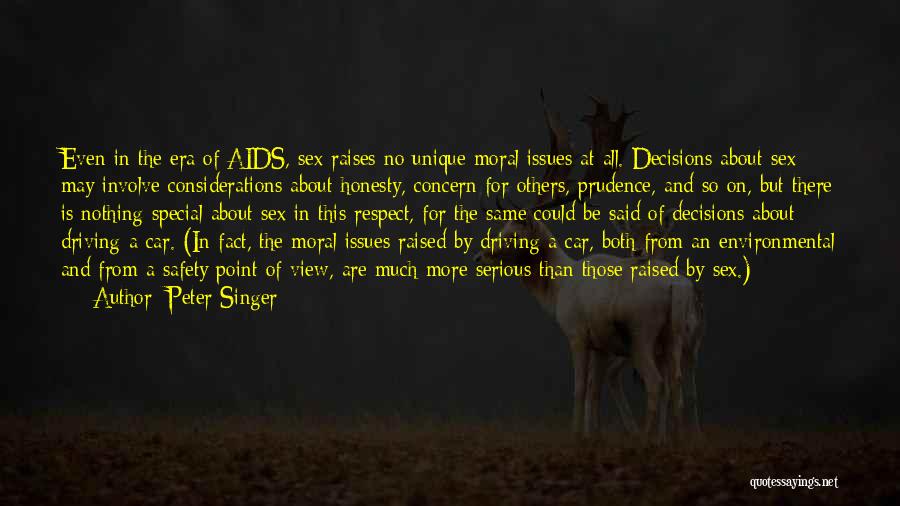 Peter Singer Quotes: Even In The Era Of Aids, Sex Raises No Unique Moral Issues At All. Decisions About Sex May Involve Considerations