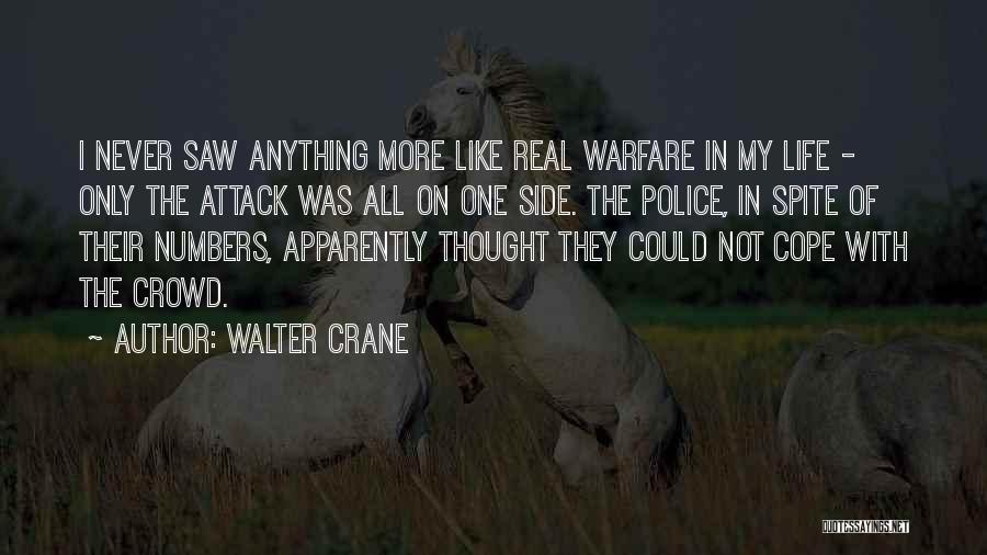 Walter Crane Quotes: I Never Saw Anything More Like Real Warfare In My Life - Only The Attack Was All On One Side.