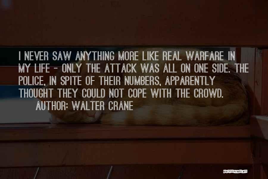 Walter Crane Quotes: I Never Saw Anything More Like Real Warfare In My Life - Only The Attack Was All On One Side.