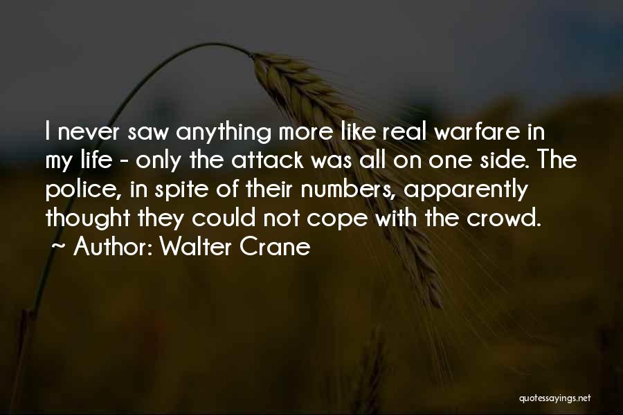 Walter Crane Quotes: I Never Saw Anything More Like Real Warfare In My Life - Only The Attack Was All On One Side.