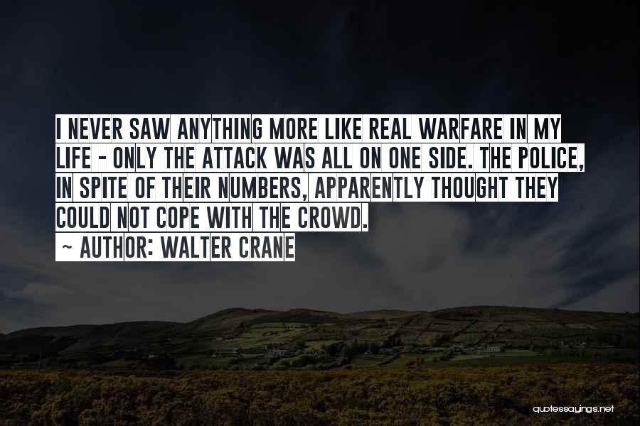 Walter Crane Quotes: I Never Saw Anything More Like Real Warfare In My Life - Only The Attack Was All On One Side.