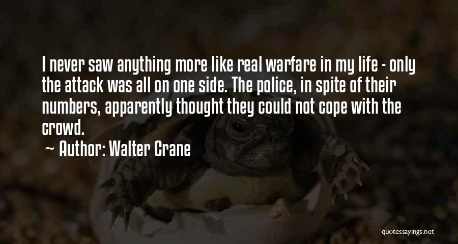 Walter Crane Quotes: I Never Saw Anything More Like Real Warfare In My Life - Only The Attack Was All On One Side.