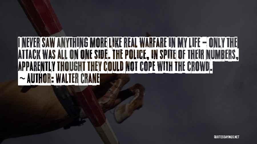Walter Crane Quotes: I Never Saw Anything More Like Real Warfare In My Life - Only The Attack Was All On One Side.