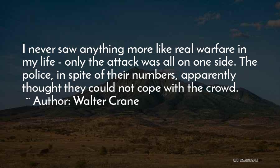 Walter Crane Quotes: I Never Saw Anything More Like Real Warfare In My Life - Only The Attack Was All On One Side.