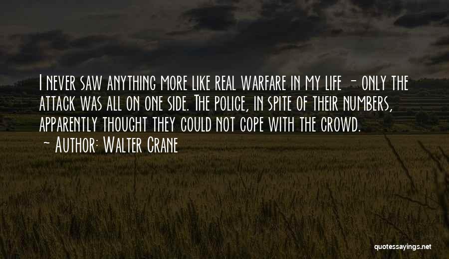 Walter Crane Quotes: I Never Saw Anything More Like Real Warfare In My Life - Only The Attack Was All On One Side.