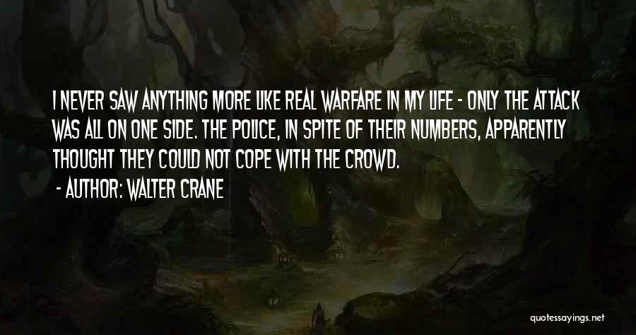 Walter Crane Quotes: I Never Saw Anything More Like Real Warfare In My Life - Only The Attack Was All On One Side.