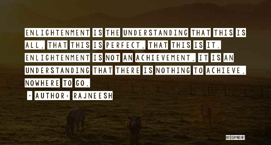 Rajneesh Quotes: Enlightenment Is The Understanding That This Is All, That This Is Perfect, That This Is It. Enlightenment Is Not An