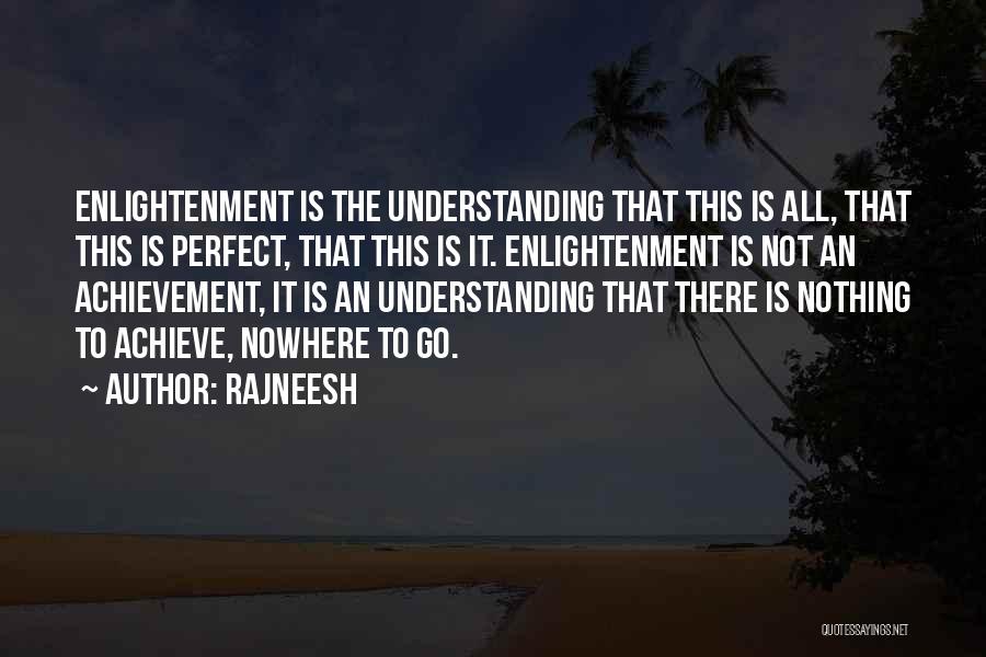 Rajneesh Quotes: Enlightenment Is The Understanding That This Is All, That This Is Perfect, That This Is It. Enlightenment Is Not An