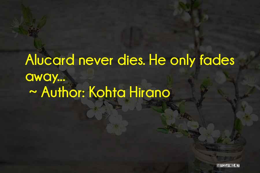 Kohta Hirano Quotes: Alucard Never Dies. He Only Fades Away...