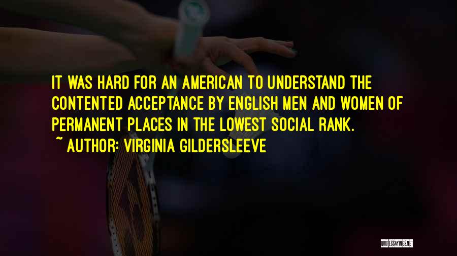 Virginia Gildersleeve Quotes: It Was Hard For An American To Understand The Contented Acceptance By English Men And Women Of Permanent Places In