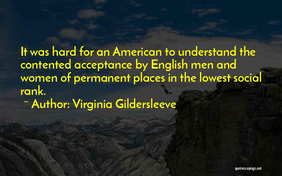 Virginia Gildersleeve Quotes: It Was Hard For An American To Understand The Contented Acceptance By English Men And Women Of Permanent Places In