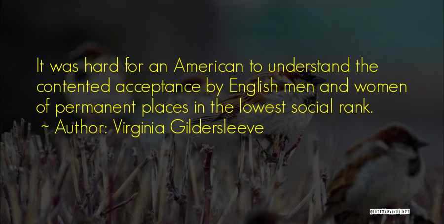 Virginia Gildersleeve Quotes: It Was Hard For An American To Understand The Contented Acceptance By English Men And Women Of Permanent Places In