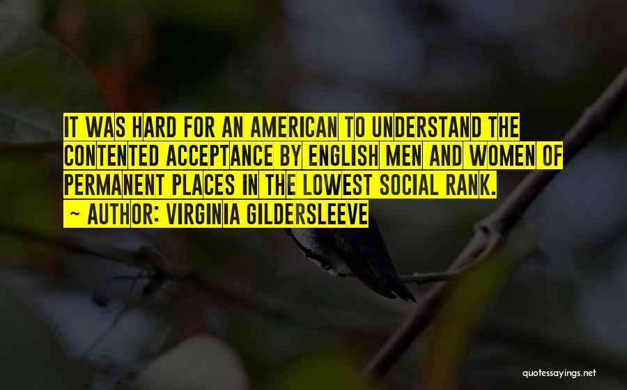 Virginia Gildersleeve Quotes: It Was Hard For An American To Understand The Contented Acceptance By English Men And Women Of Permanent Places In