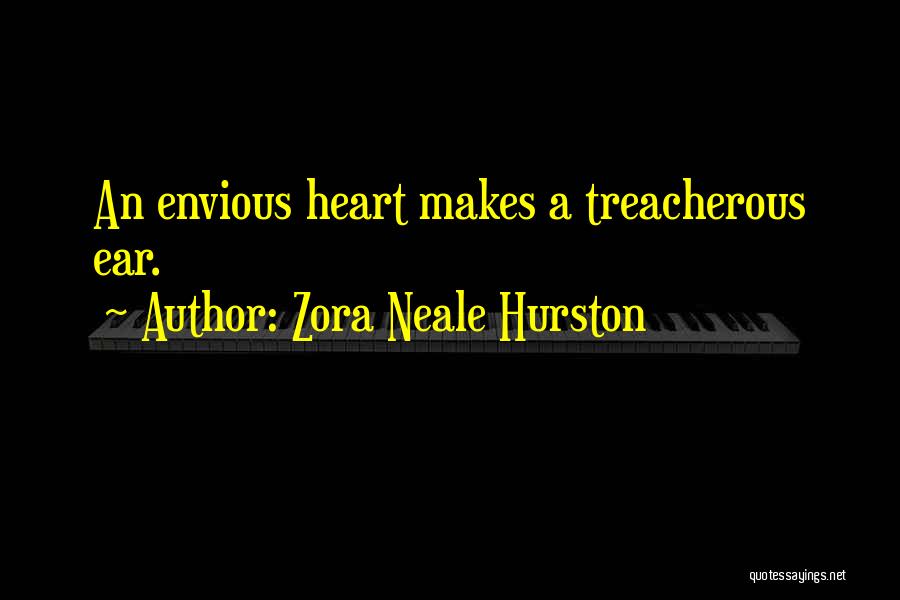 Zora Neale Hurston Quotes: An Envious Heart Makes A Treacherous Ear.