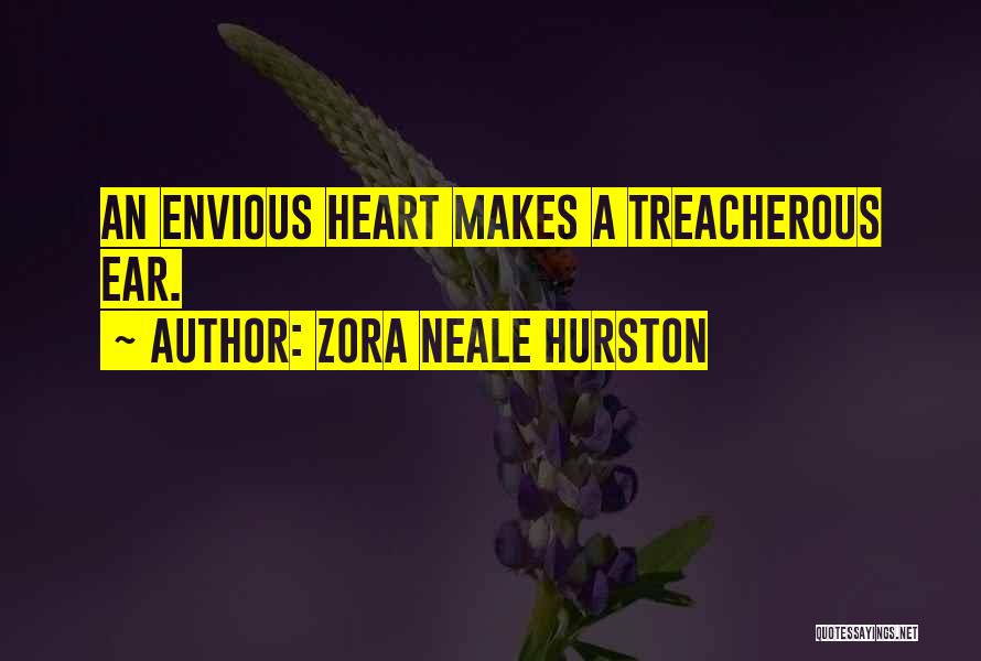 Zora Neale Hurston Quotes: An Envious Heart Makes A Treacherous Ear.