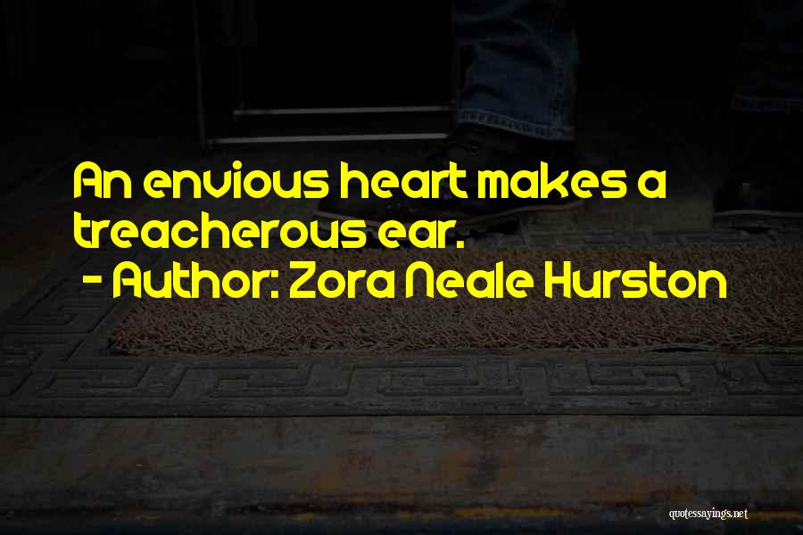 Zora Neale Hurston Quotes: An Envious Heart Makes A Treacherous Ear.