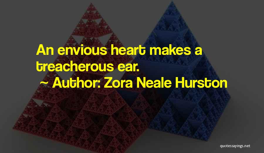 Zora Neale Hurston Quotes: An Envious Heart Makes A Treacherous Ear.