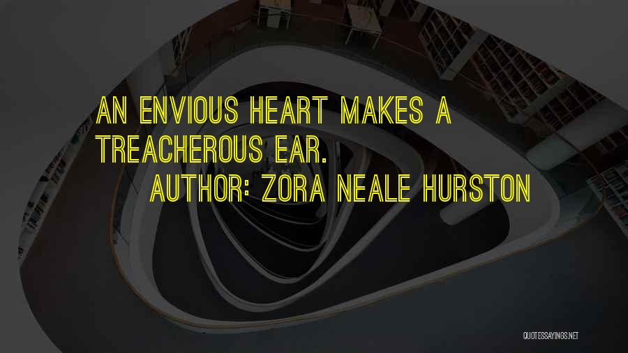 Zora Neale Hurston Quotes: An Envious Heart Makes A Treacherous Ear.