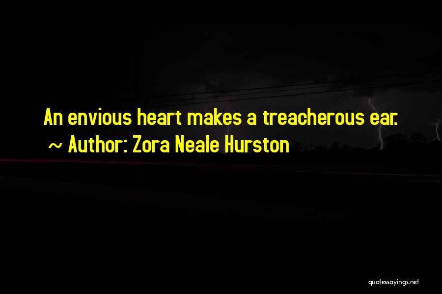 Zora Neale Hurston Quotes: An Envious Heart Makes A Treacherous Ear.