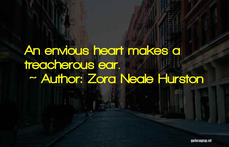 Zora Neale Hurston Quotes: An Envious Heart Makes A Treacherous Ear.