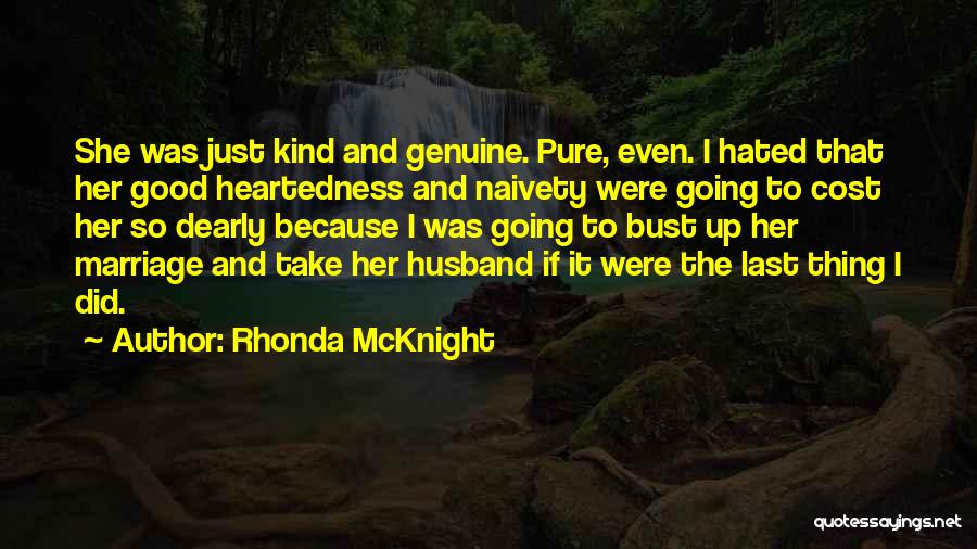 Rhonda McKnight Quotes: She Was Just Kind And Genuine. Pure, Even. I Hated That Her Good Heartedness And Naivety Were Going To Cost