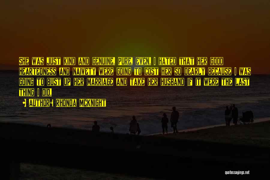 Rhonda McKnight Quotes: She Was Just Kind And Genuine. Pure, Even. I Hated That Her Good Heartedness And Naivety Were Going To Cost