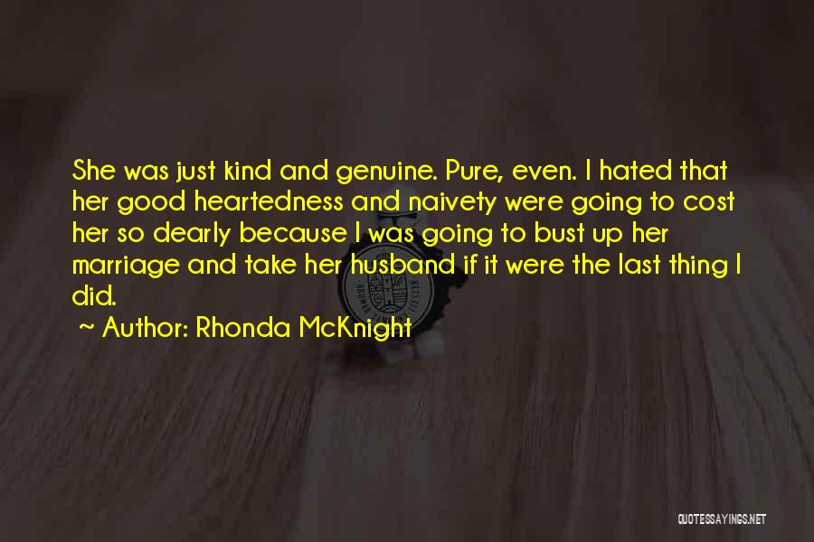 Rhonda McKnight Quotes: She Was Just Kind And Genuine. Pure, Even. I Hated That Her Good Heartedness And Naivety Were Going To Cost