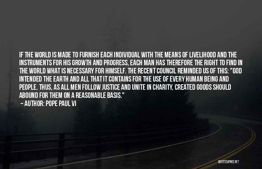 Pope Paul VI Quotes: If The World Is Made To Furnish Each Individual With The Means Of Livelihood And The Instruments For His Growth