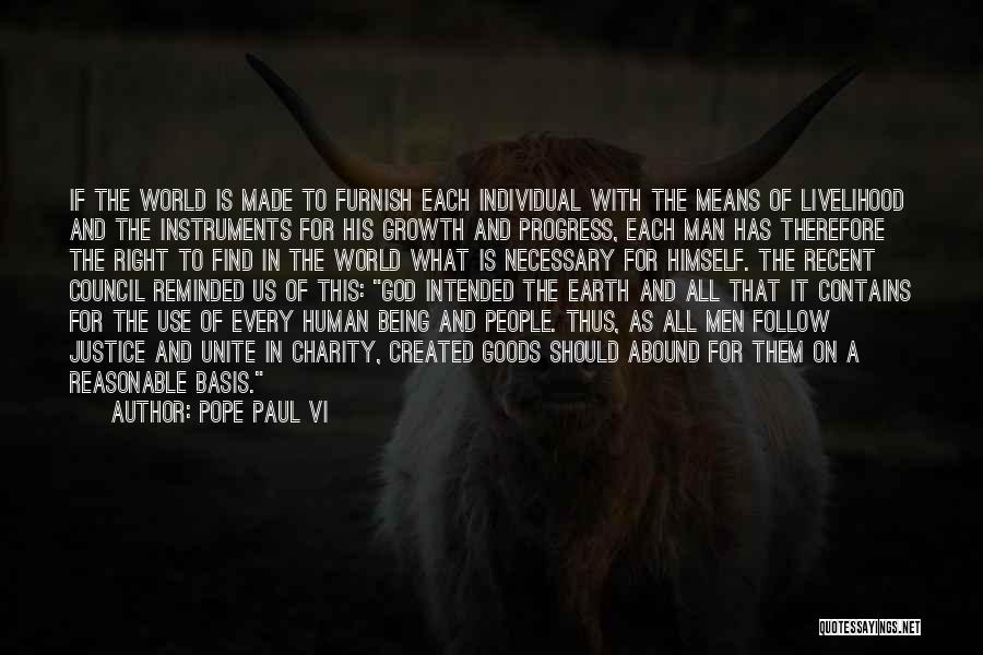 Pope Paul VI Quotes: If The World Is Made To Furnish Each Individual With The Means Of Livelihood And The Instruments For His Growth