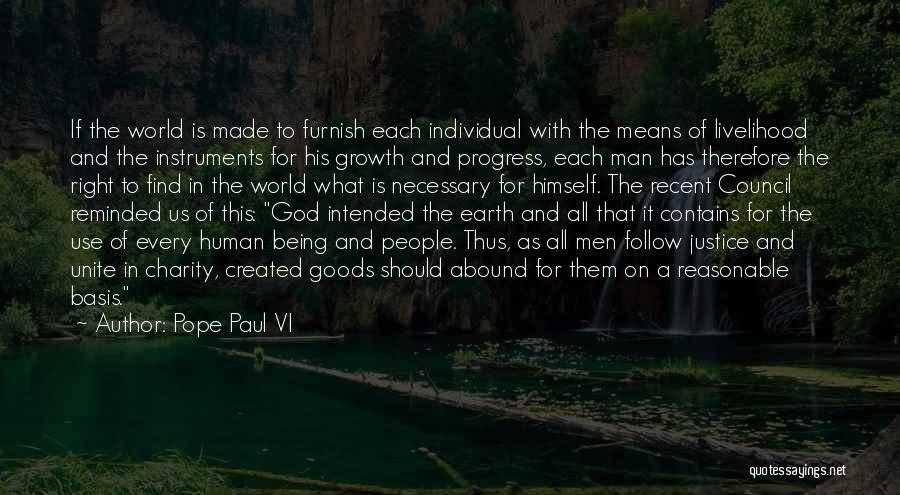 Pope Paul VI Quotes: If The World Is Made To Furnish Each Individual With The Means Of Livelihood And The Instruments For His Growth