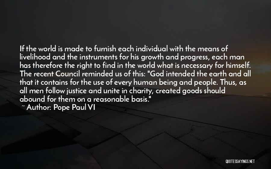Pope Paul VI Quotes: If The World Is Made To Furnish Each Individual With The Means Of Livelihood And The Instruments For His Growth