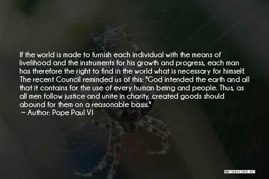 Pope Paul VI Quotes: If The World Is Made To Furnish Each Individual With The Means Of Livelihood And The Instruments For His Growth