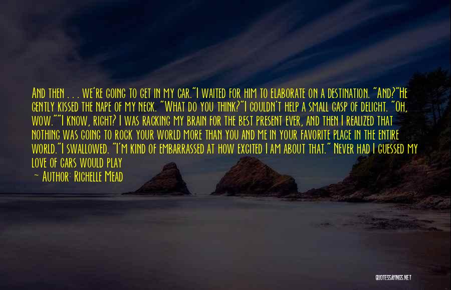 Richelle Mead Quotes: And Then . . . We're Going To Get In My Car.i Waited For Him To Elaborate On A Destination.