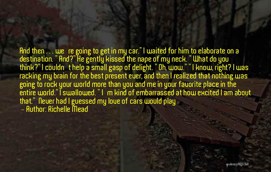 Richelle Mead Quotes: And Then . . . We're Going To Get In My Car.i Waited For Him To Elaborate On A Destination.