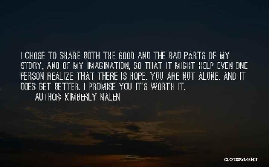 Kimberly Nalen Quotes: I Chose To Share Both The Good And The Bad Parts Of My Story, And Of My Imagination, So That