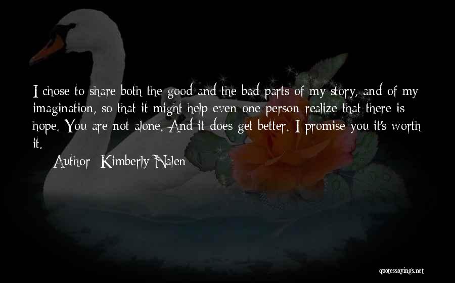 Kimberly Nalen Quotes: I Chose To Share Both The Good And The Bad Parts Of My Story, And Of My Imagination, So That