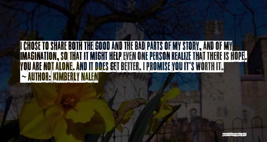 Kimberly Nalen Quotes: I Chose To Share Both The Good And The Bad Parts Of My Story, And Of My Imagination, So That