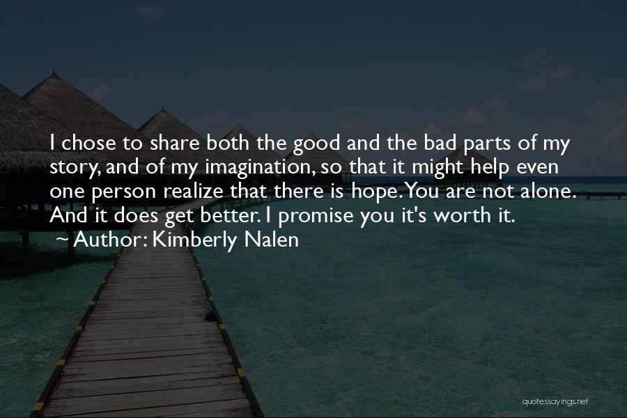 Kimberly Nalen Quotes: I Chose To Share Both The Good And The Bad Parts Of My Story, And Of My Imagination, So That