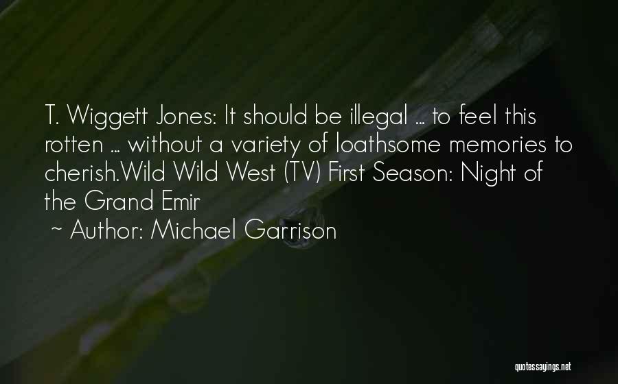 Michael Garrison Quotes: T. Wiggett Jones: It Should Be Illegal ... To Feel This Rotten ... Without A Variety Of Loathsome Memories To