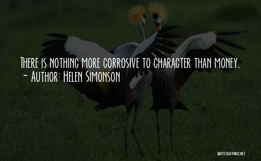 Helen Simonson Quotes: There Is Nothing More Corrosive To Character Than Money.