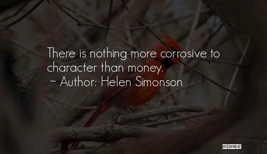 Helen Simonson Quotes: There Is Nothing More Corrosive To Character Than Money.